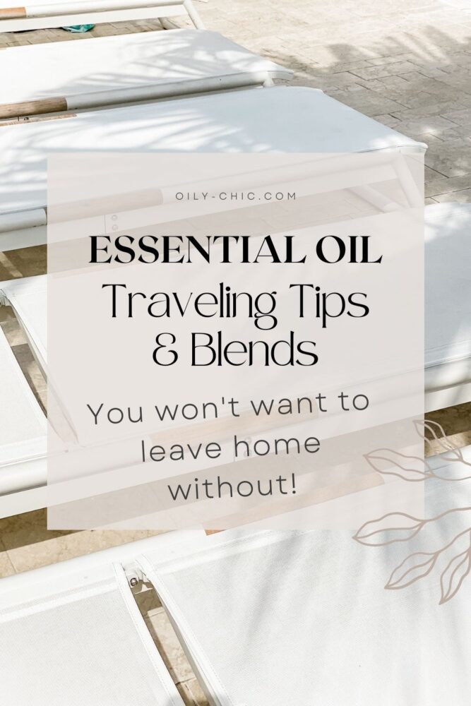 Essential Oil Traveling Tips and Blends You Won’t Wanna Leave Home Without!